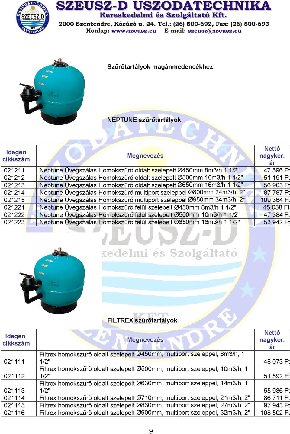 Üvegszálas Homokszűrő multiport szeleppel Ø950mm 34m3/h 2 " Neptune Üvegszálas Homokszűrő felül szelepelt Ø450mm 8m3/h 1 1/2" Neptune Üvegszálas Homokszűrő felül szelepelt Ø500mm 10m3/h 1 1/2"