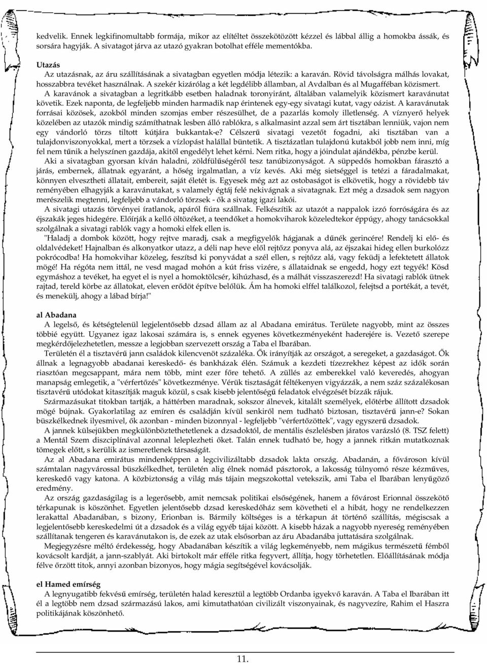 A szekér kizárólag a két legdélibb államban, al Avdalban és al Mugafféban közismert.