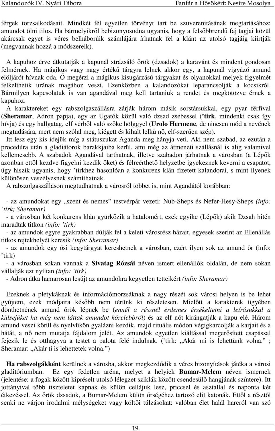 módszereik). A kapuhoz érve átkutatják a kapunál strázsáló ırök (dzsadok) a karavánt és mindent gondosan felmérnek.