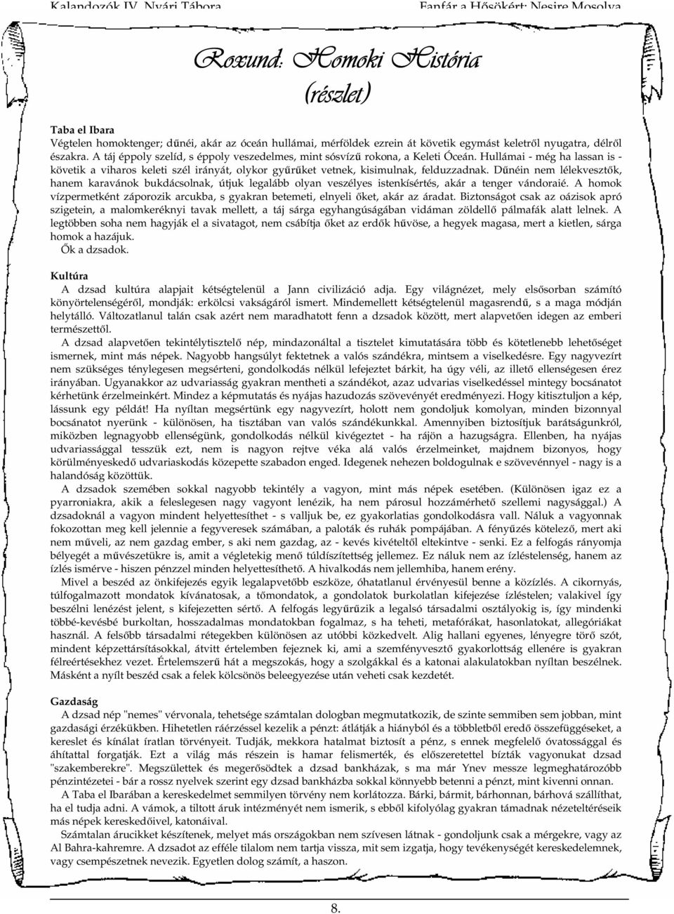 Dőnéin nem lélekvesztık, hanem karavánok bukdácsolnak, útjuk legalább olyan veszélyes istenkísértés, akár a tenger vándoraié.