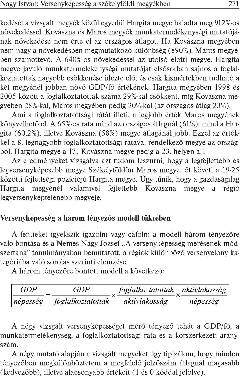 Ha Kovászna megyében nem nagy a növekedésben megmutatkozó különbség (890%), Maros megyében számottevő. A 640%-os növekedéssel az utolsó előtti megye.