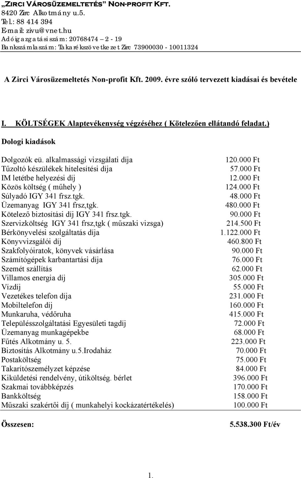 KÖLTSÉGEK Alaptevékenység végzéséhez ( Kötelezően ellátandó feladat.) Dologi kiadások Dolgozók eü.