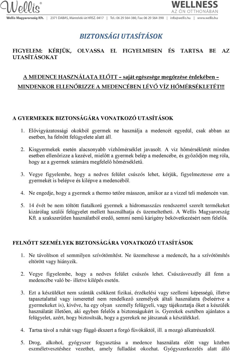 Kisgyermekek esetén alacsonyabb vízhőmérséklet javasolt.