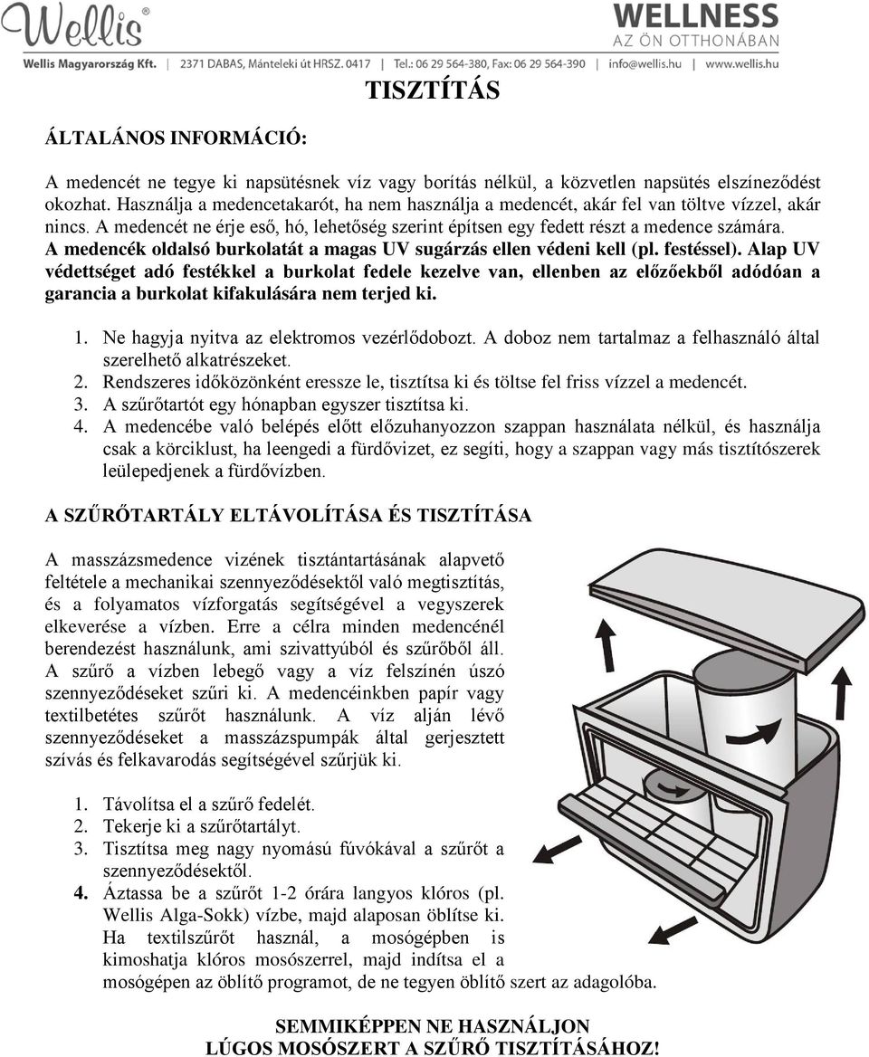 A medencék oldalsó burkolatát a magas UV sugárzás ellen védeni kell (pl. festéssel).