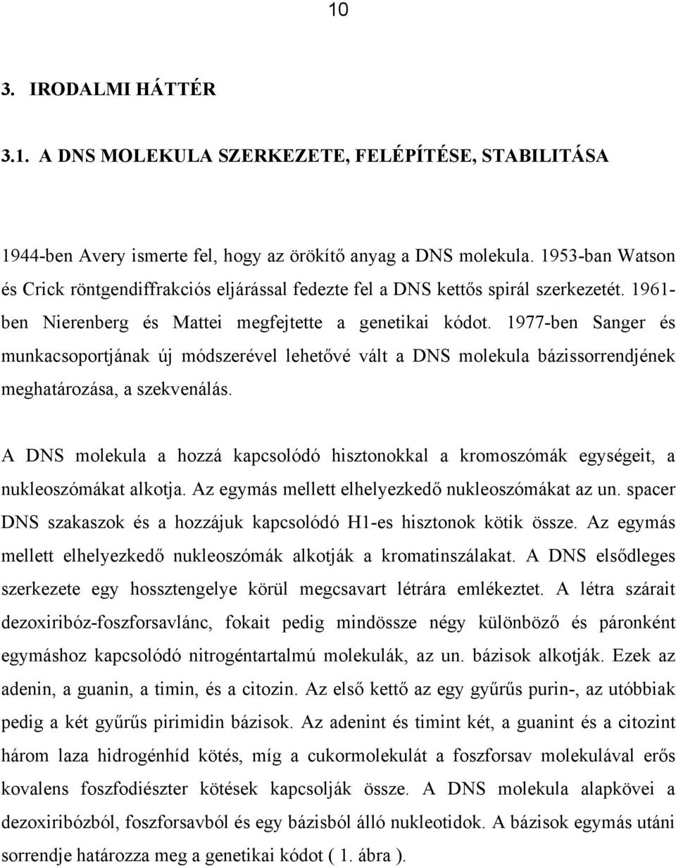 1977-ben Sanger és munkacsoportjának új módszerével lehetővé vált a DNS molekula bázissorrendjének meghatározása, a szekvenálás.