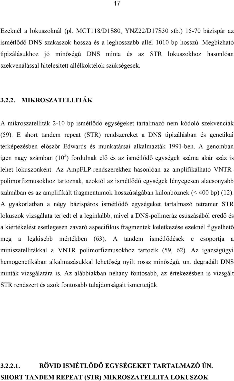 2. MIKROSZATELLITÁK A mikroszatelliták 2-10 bp ismétlődő egységeket tartalmazó nem kódoló szekvenciák (59).