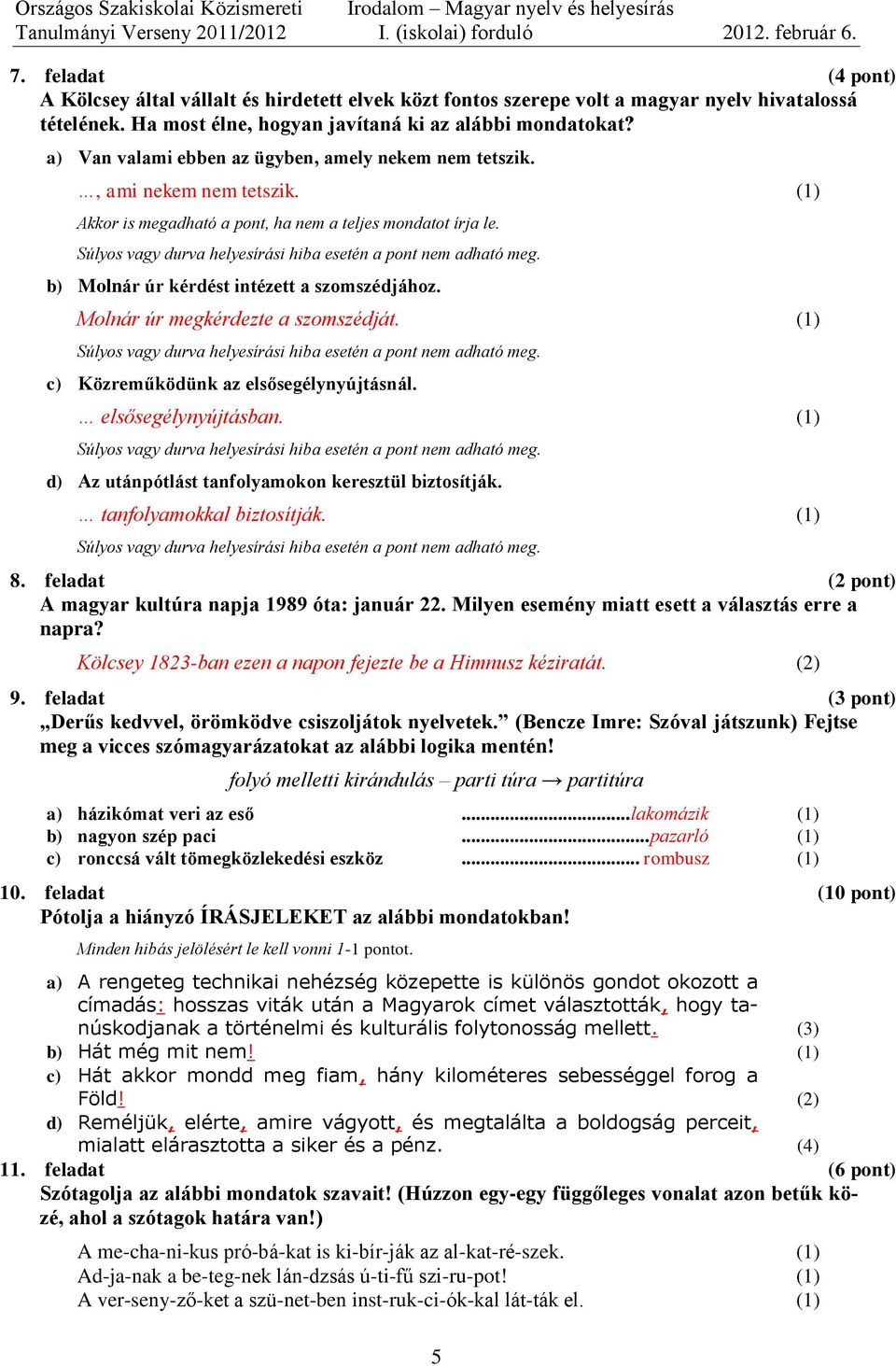 Molnár úr megkérdezte a szomszédját. c) Közreműködünk az elsősegélynyújtásnál. elsősegélynyújtásban. d) Az utánpótlást tanfolyamokon keresztül biztosítják. tanfolyamokkal biztosítják. 8.