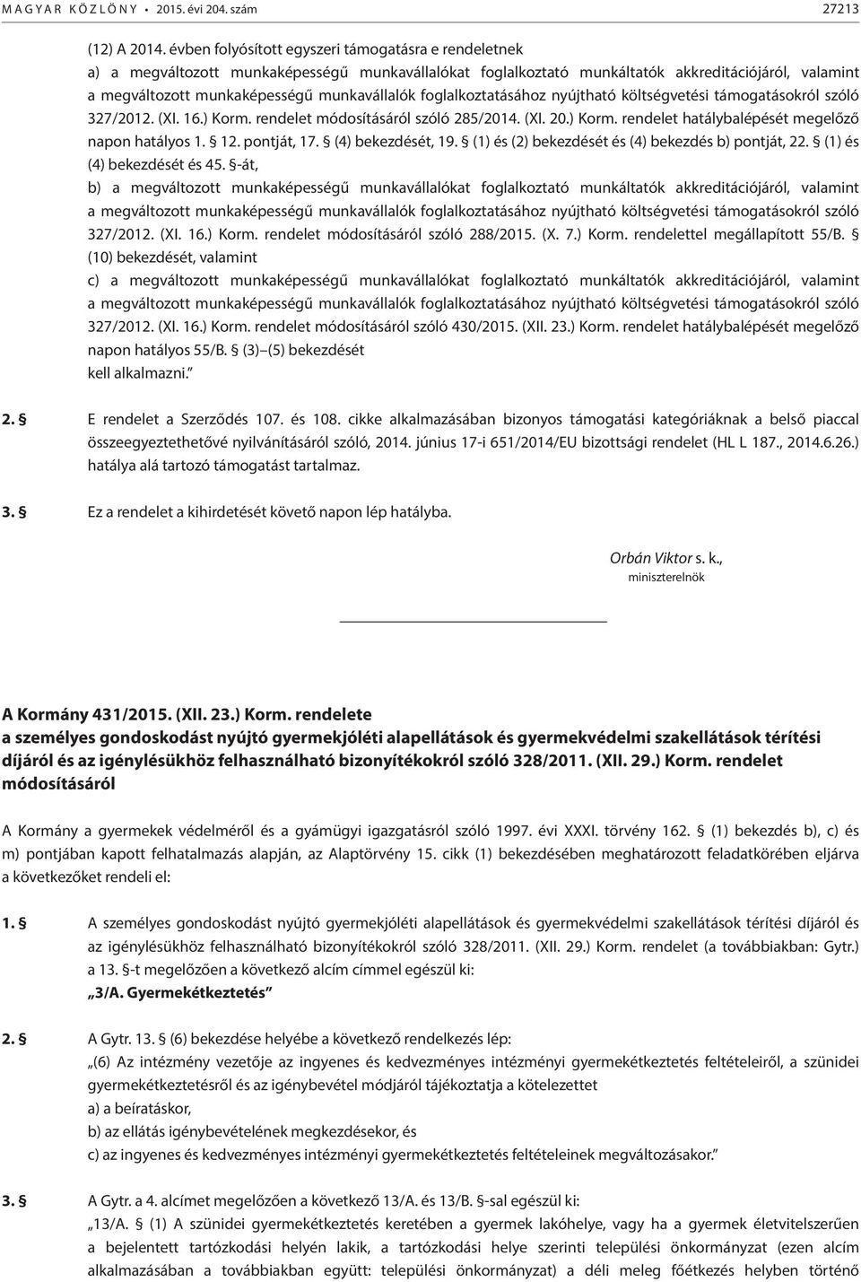 foglalkoztatásához nyújtható költségvetési támogatásokról szóló 327/2012. (XI. 16.) Korm. rendelet módosításáról szóló 285/2014. (XI. 20.) Korm. rendelet hatálybalépését megelőző napon hatályos 1. 12.