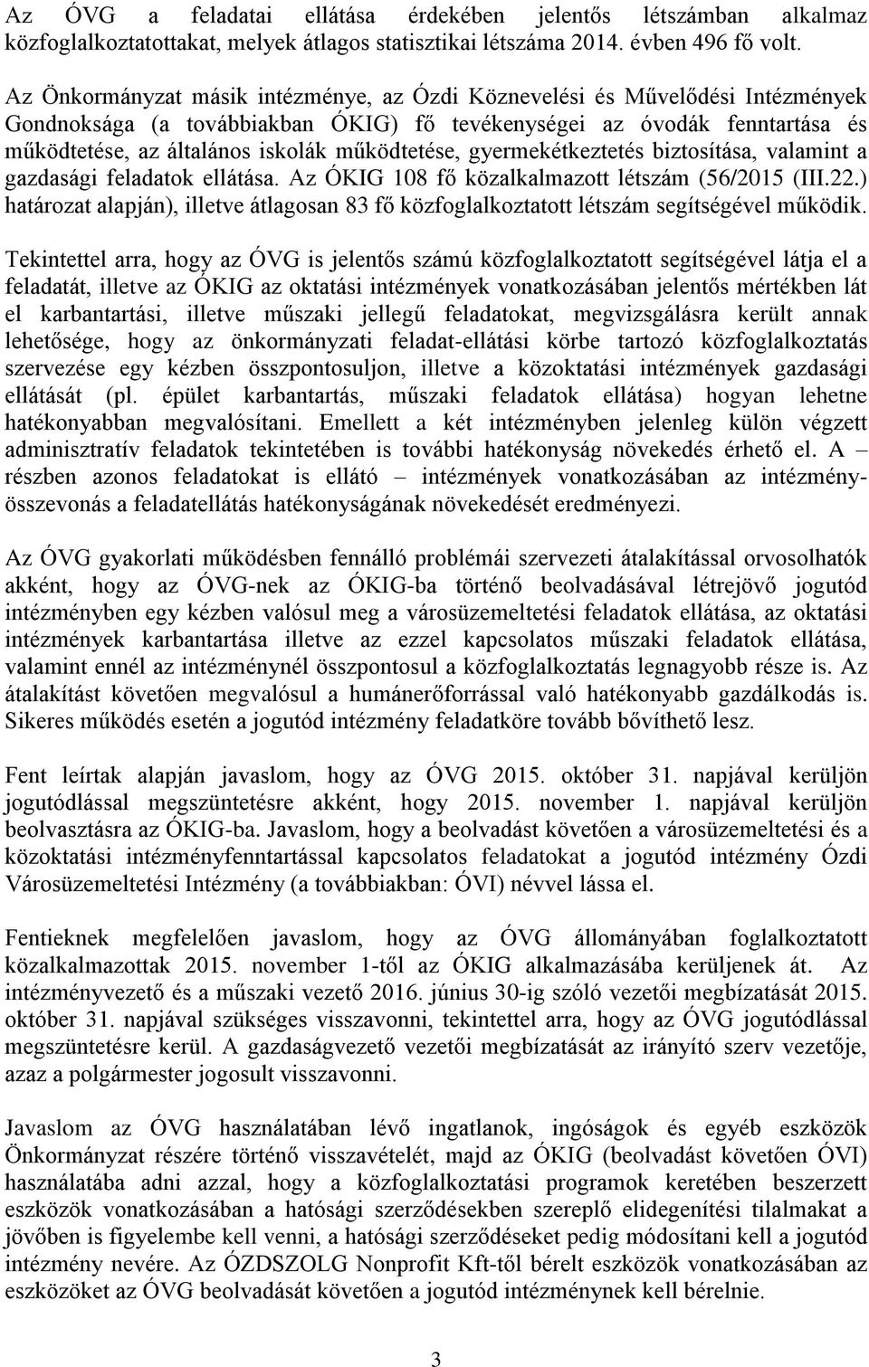 működtetése, gyermekétkeztetés biztosítása, valamint a gazdasági feladatok ellátása. Az ÓKIG 108 fő közalkalmazott létszám (56/2015 (III.22.