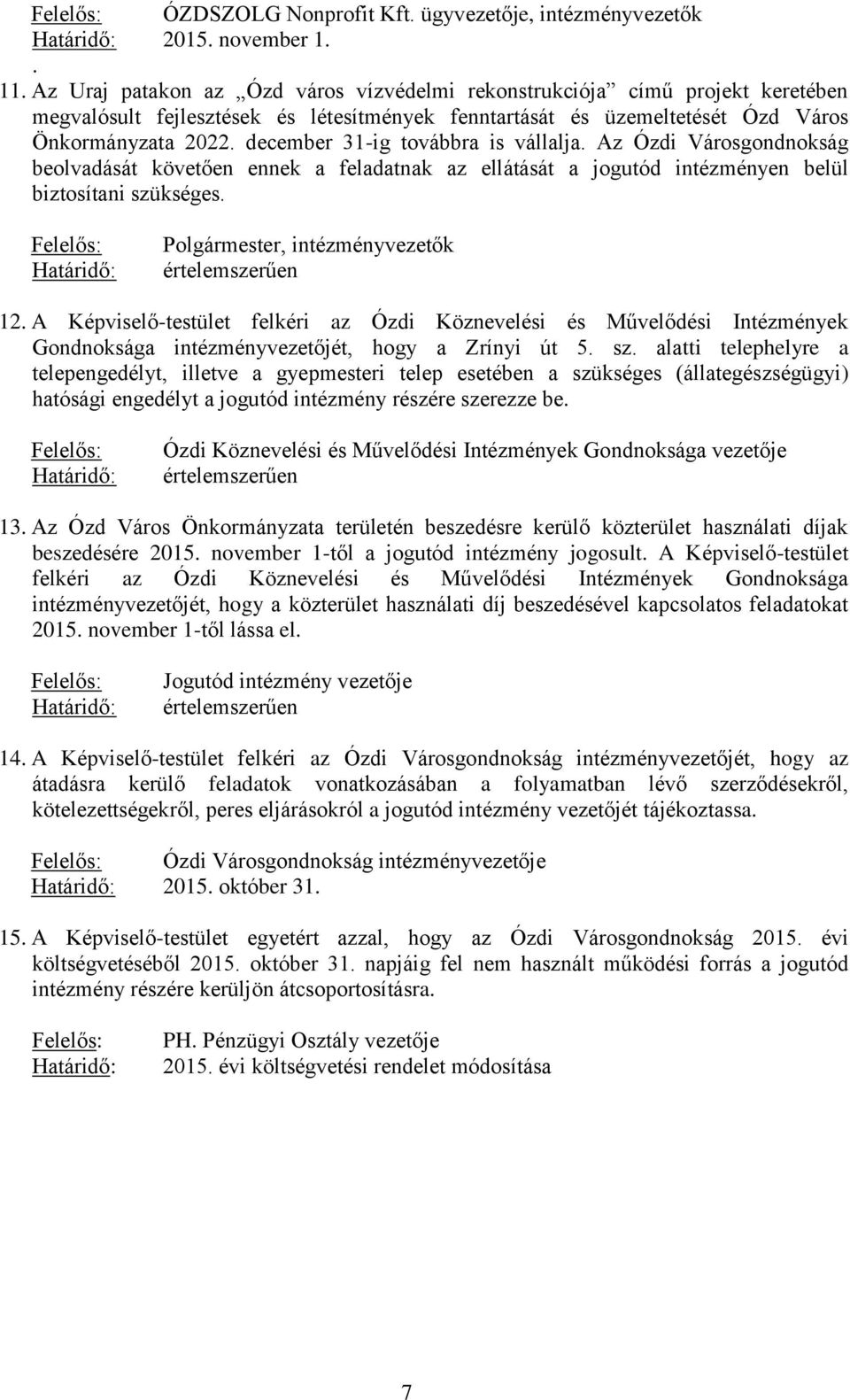 december 31-ig továbbra is vállalja. Az Ózdi Városgondnokság beolvadását követően ennek a feladatnak az ellátását a jogutód intézményen belül biztosítani szükséges.