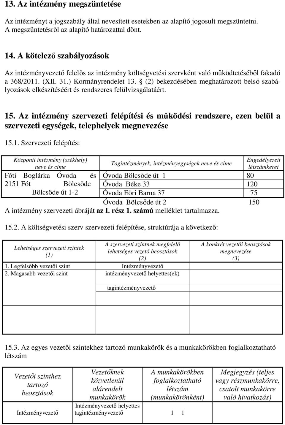 (2) bekezdésében meghatározott belső szabályozások elkészítéséért és rendszeres felülvizsgálatáért. 15.