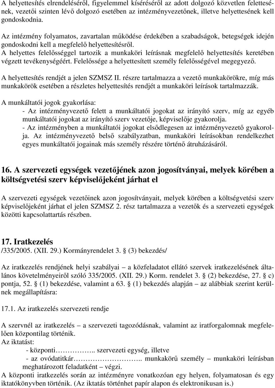 A helyettes felelősséggel tartozik a munkaköri leírásnak megfelelő helyettesítés keretében végzett tevékenységéért. Felelőssége a helyettesített személy felelősségével megegyező.