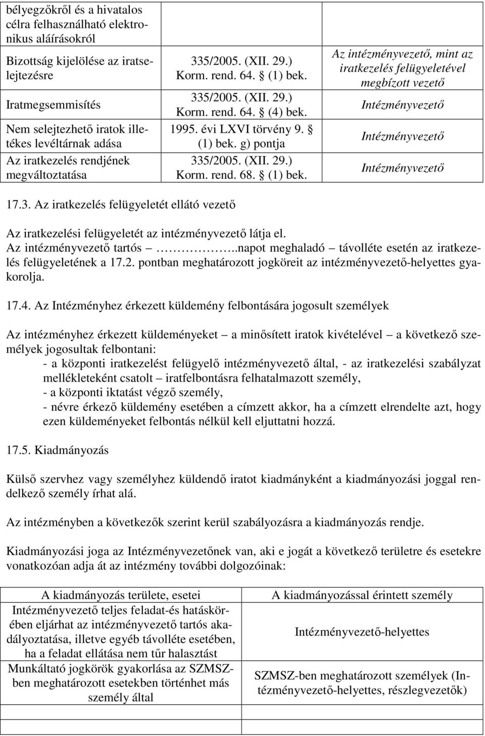 (1) bek. Az intézményvezető, mint az iratkezelés felügyeletével megbízott vezető Intézményvezető Intézményvezető Intézményvezető 17.3.