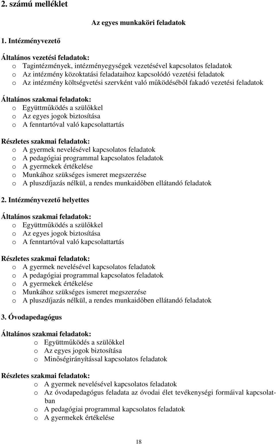 intézmény költségvetési szervként való működéséből fakadó vezetési feladatok Általános szakmai feladatok: o Együttműködés a szülőkkel o Az egyes jogok biztosítása o A fenntartóval való