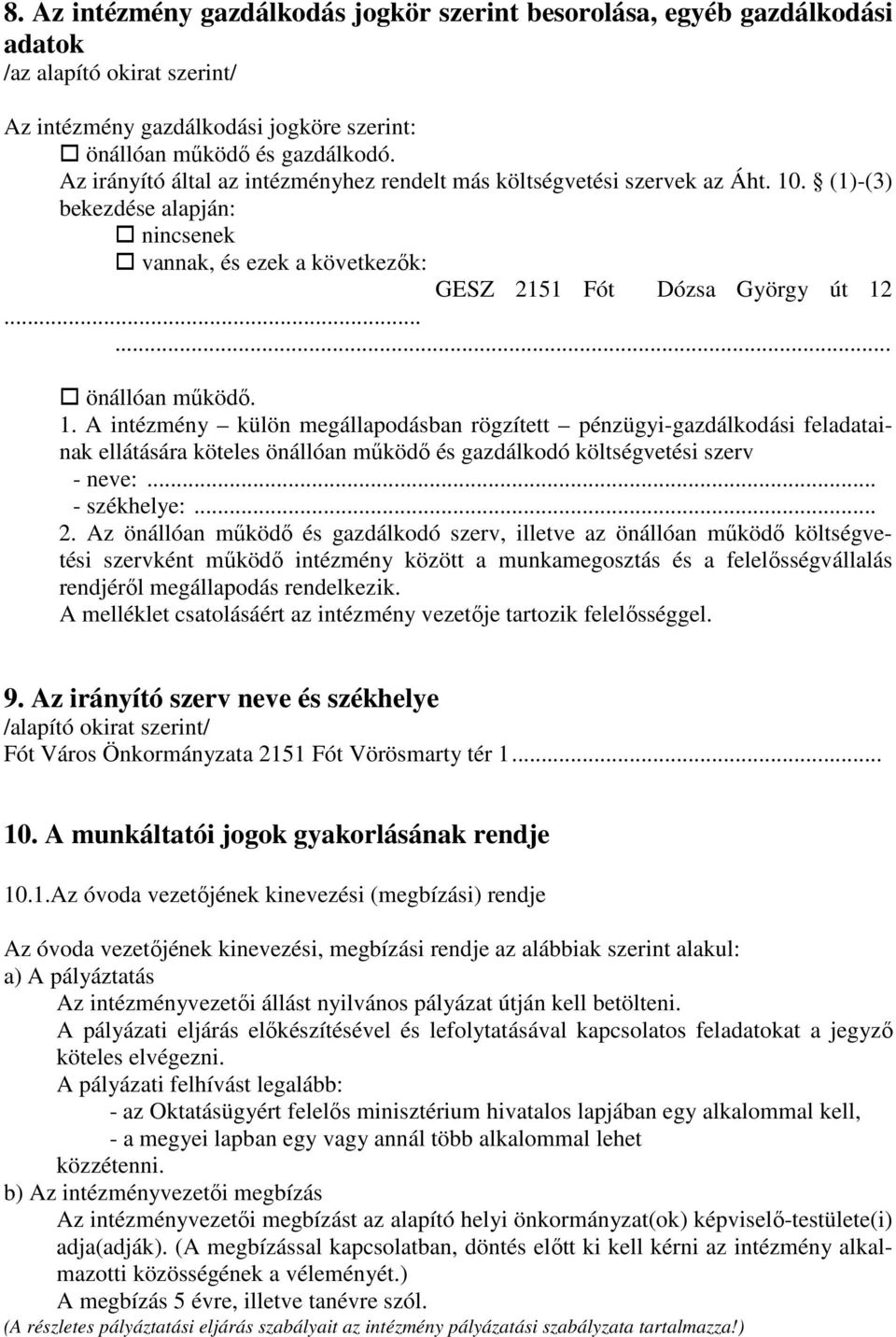 1. A intézmény külön megállapodásban rögzített pénzügyi-gazdálkodási feladatainak ellátására köteles önállóan működő és gazdálkodó költségvetési szerv - neve:... - székhelye:... 2.