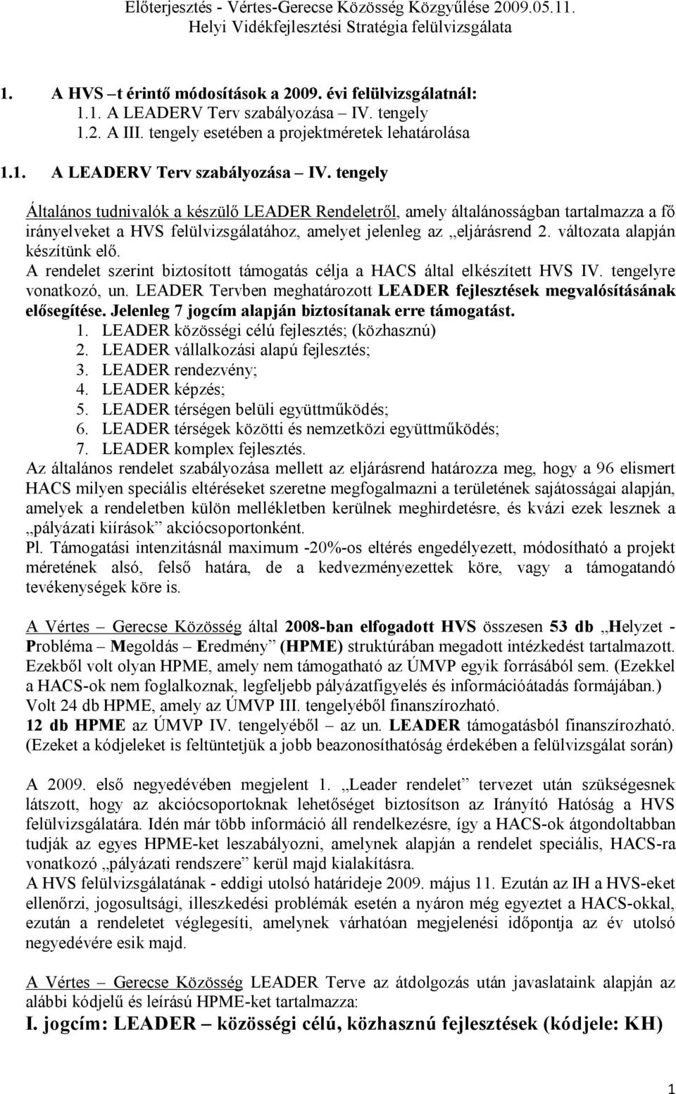 tengely Általános tudnivalók a készülő LEADER Rendeletről, amely általánosságban tartalmazza a fő irányelveket a HVS felülvizsgálatához, amelyet jelenleg az eljárásrend 2.