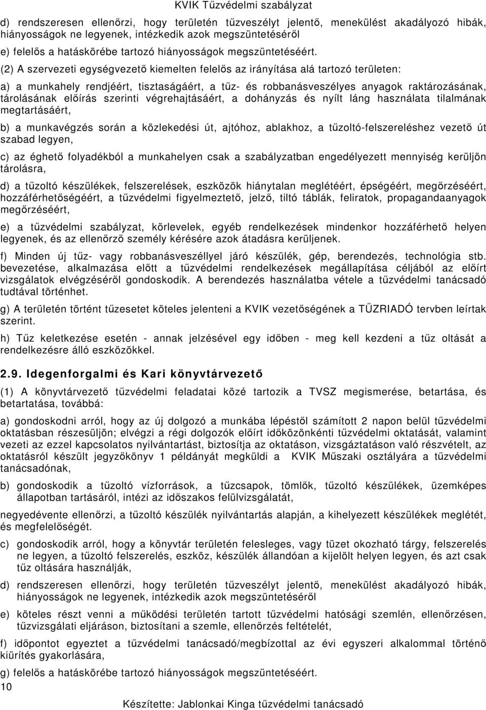 (2) A szervezeti egységvezető kiemelten felelős az irányítása alá tartozó területen: a) a munkahely rendjéért, tisztaságáért, a tűz- és robbanásveszélyes anyagok raktározásának, tárolásának előírás