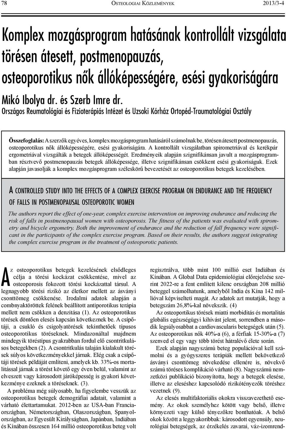 Országos Reumatológiai és Fizioterápiás Intézet és Uzsoki Kórház Ortopéd-Traumatológiai Osztály Összefoglalás: A szerzők egyéves, komplex mozgásprogram hatásáról számolnak be, törésen átesett