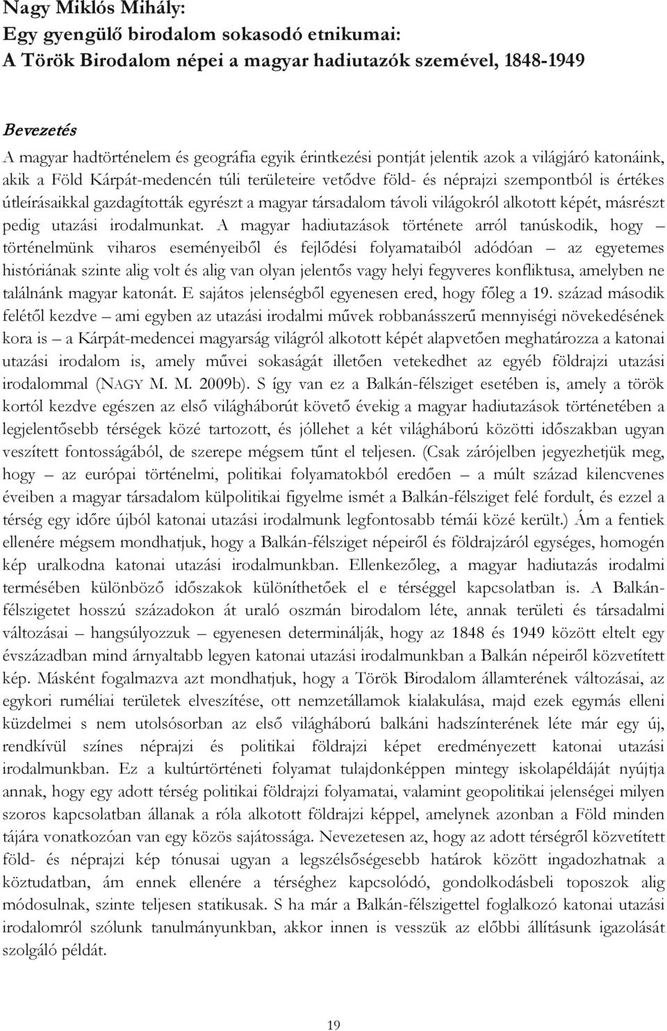 világokról alkotott képét, másrészt pedig utazási irodalmunkat.