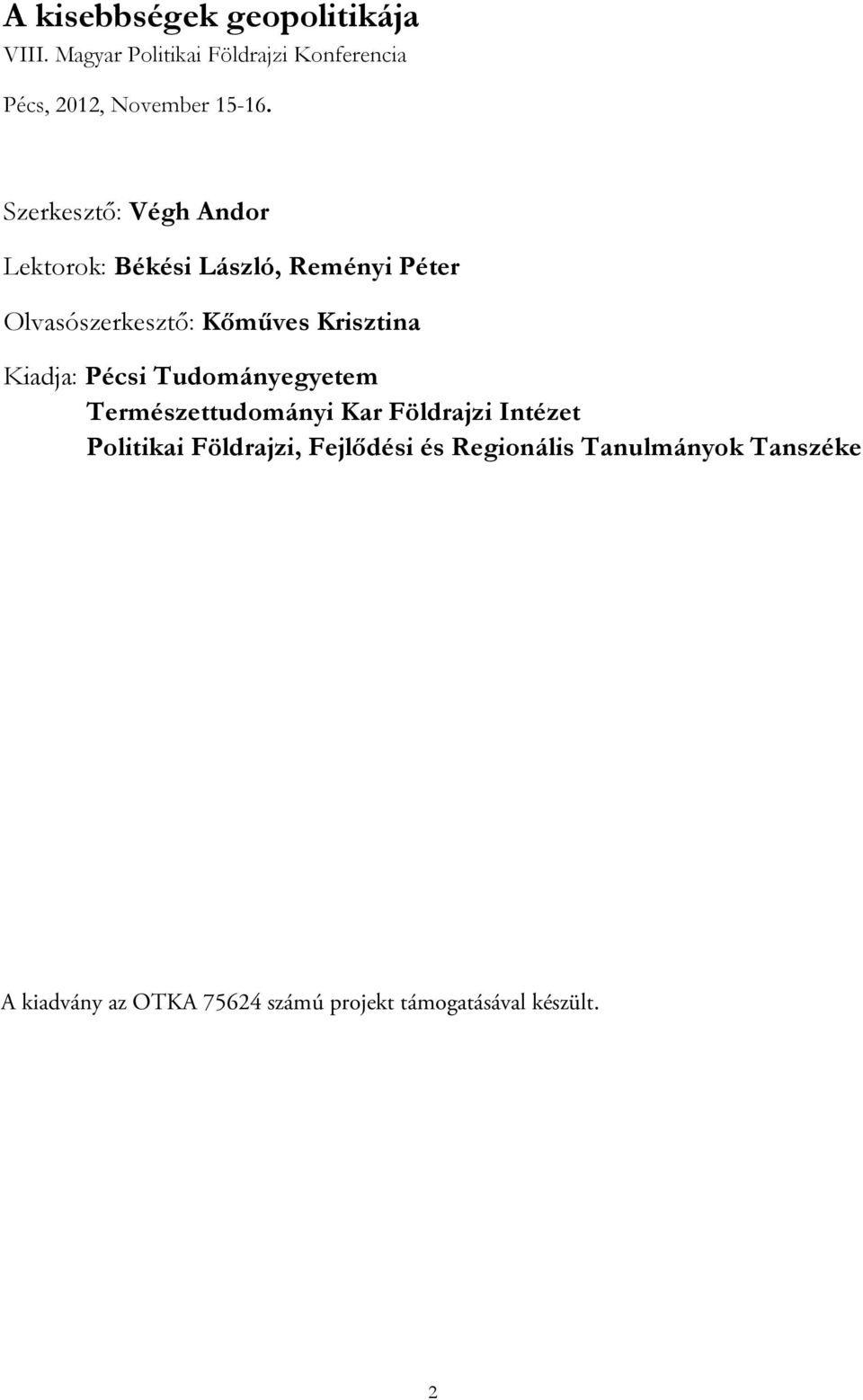 Kiadja: Pécsi Tudományegyetem Természettudományi Kar Földrajzi Intézet Politikai Földrajzi, Fejlődési