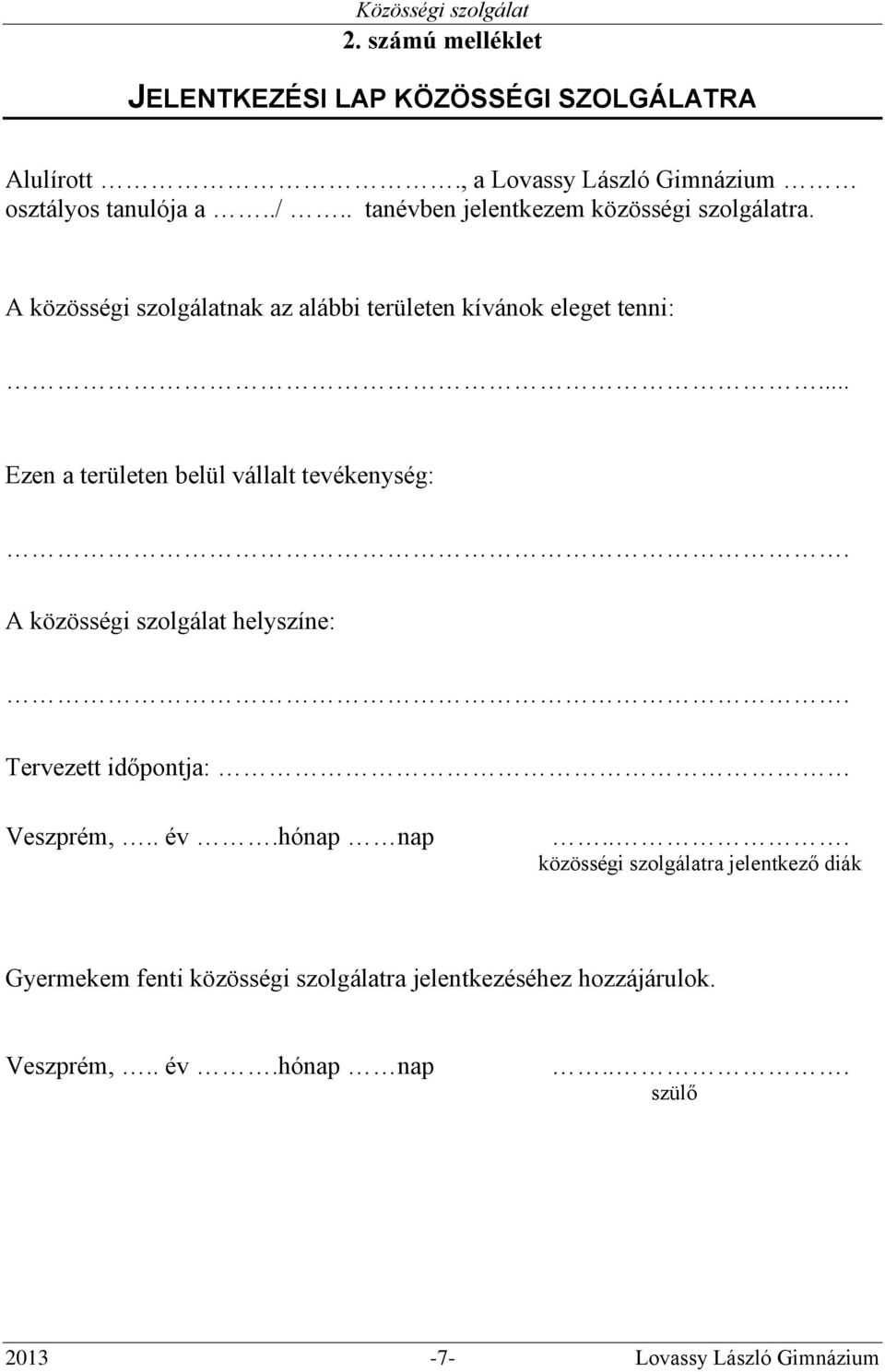 .. Ezen a területen belül vállalt tevékenység:. A közösségi szolgálat helyszíne:. Tervezett időpontja: Veszprém,.. év.hónap nap.