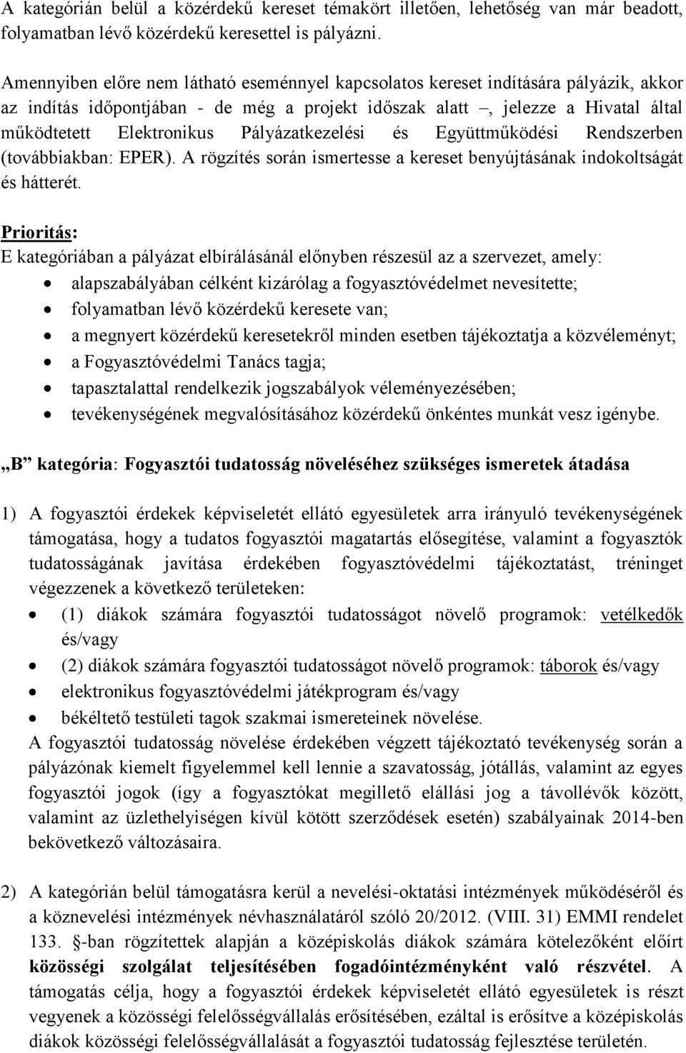 Pályázatkezelési és Együttműködési Rendszerben (továbbiakban: EPER). A rögzítés során ismertesse a kereset benyújtásának indokoltságát és hátterét.
