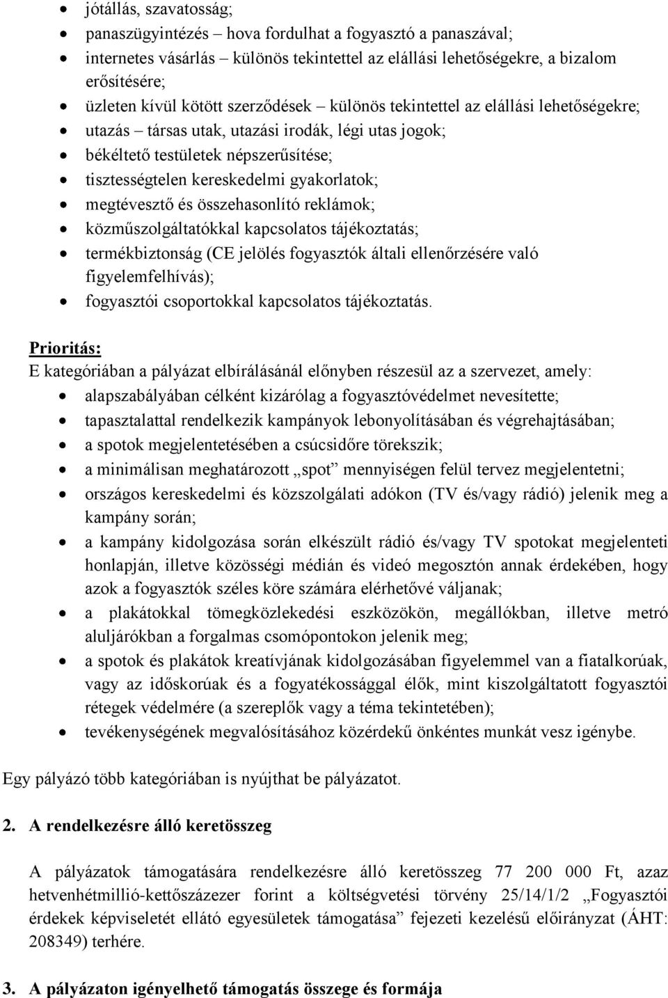 megtévesztő és összehasonlító reklámok; közműszolgáltatókkal kapcsolatos tájékoztatás; termékbiztonság (CE jelölés fogyasztók általi ellenőrzésére való figyelemfelhívás); fogyasztói csoportokkal