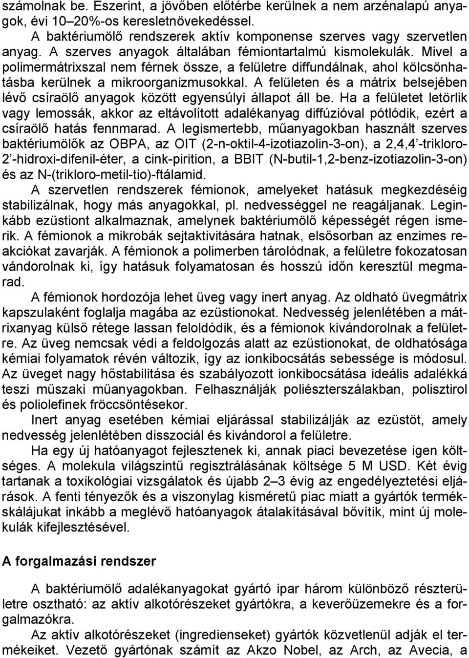 A felületen és a mátrix belsejében lévő csíraölő anyagok között egyensúlyi állapot áll be.