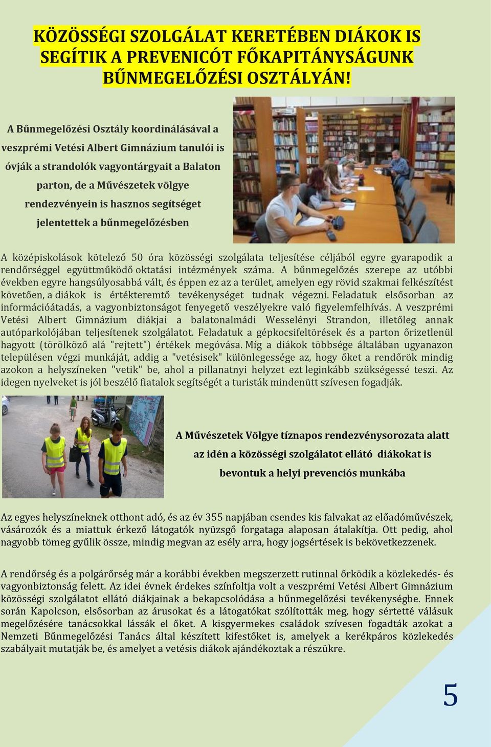 jelentettek a bűnmegelőzésben A középiskolások kötelező 50 óra közösségi szolgálata teljesítése céljából egyre gyarapodik a rendőrséggel együttműködő oktatási intézmények száma.