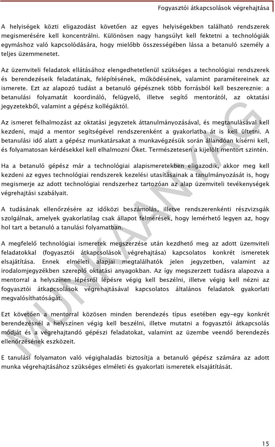 Az üzemviteli feladatok ellátásához elengedhetetlenül szükséges a technológiai rendszerek és berendezéseik feladatának, felépítésének, működésének, valamint paramétereinek az ismerete.