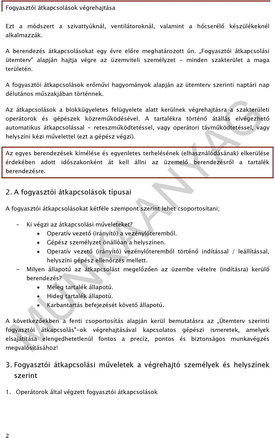 A fogyasztói átkapcsolások erőművi hagyományok alapján az ütemterv szerinti naptári nap délutános műszakjában történnek.