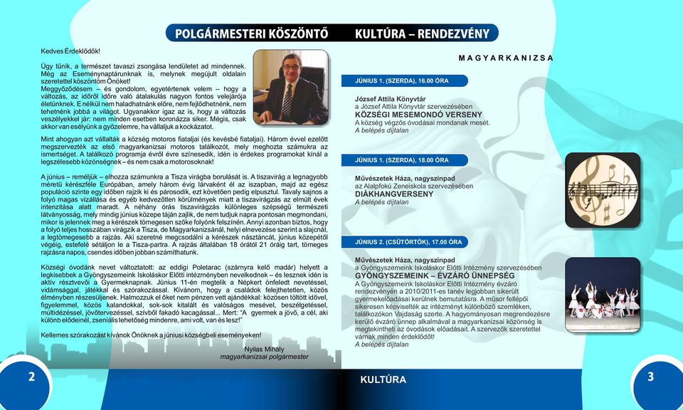 E nélkül nem haladhatnánk előre, nem fejlődhetnénk, nem tehetnénk jobbá a világot. Ugyanakkor igaz az is, hogy a változás veszélyekkel jár: nem minden esetben koronázza siker.