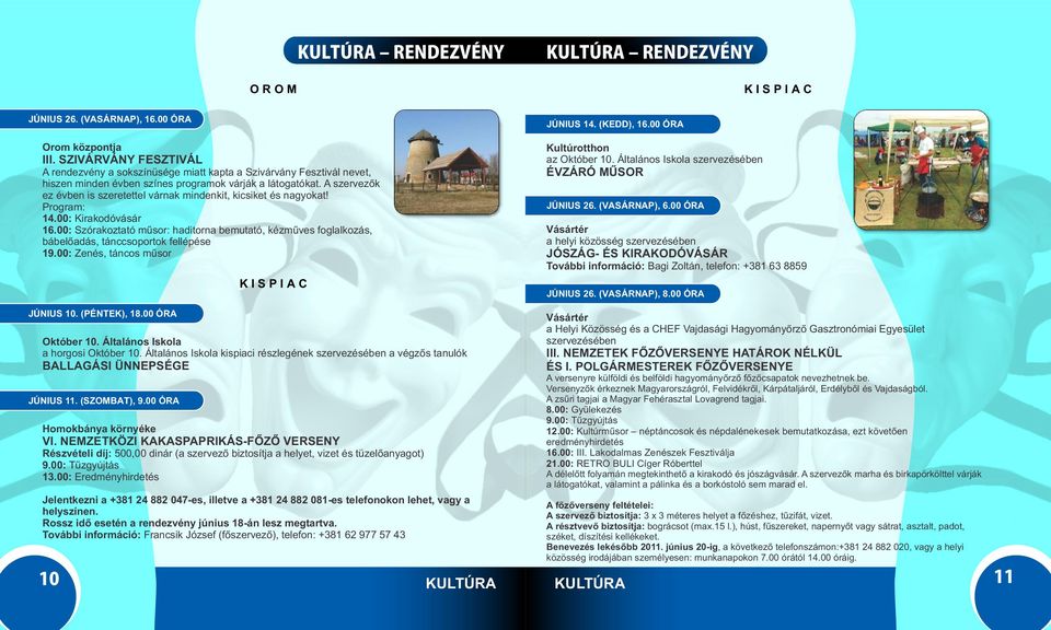 A szervezők ez évben is szeretettel várnak mindenkit, kicsiket és nagyokat! Program: 14.00: Kirakodóvásár 16.