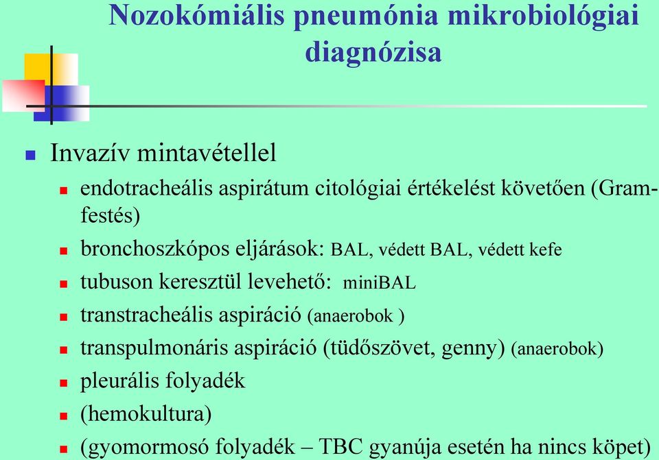 tubuson keresztül levehető: minibal transtracheális aspiráció (anaerobok ) transpulmonáris aspiráció