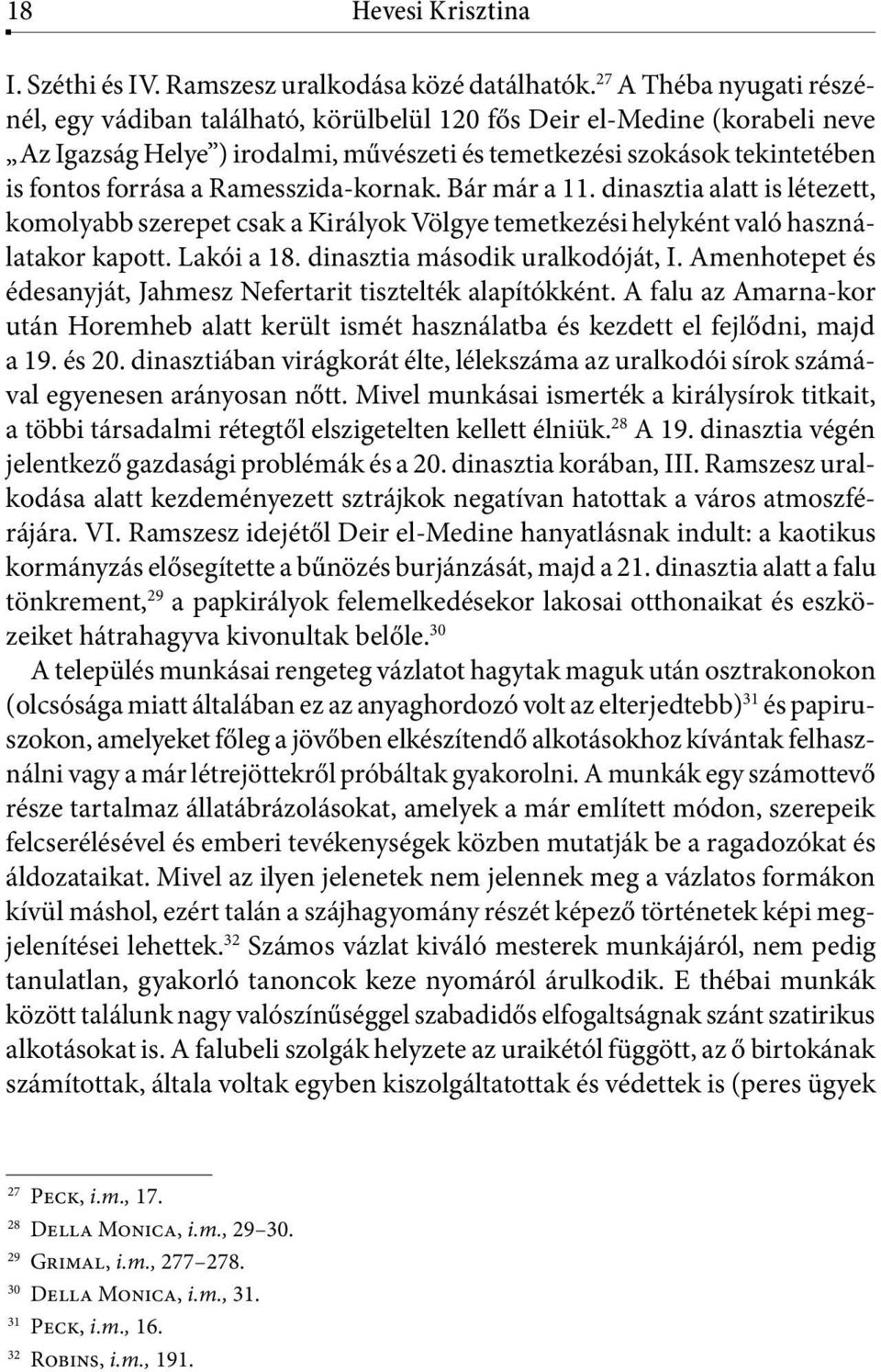 Ramesszida-kornak. Bár már a 11. dinasztia alatt is létezett, komolyabb szerepet csak a Királyok Völgye temetkezési helyként való használatakor kapott. Lakói a 18. dinasztia második uralkodóját, I.