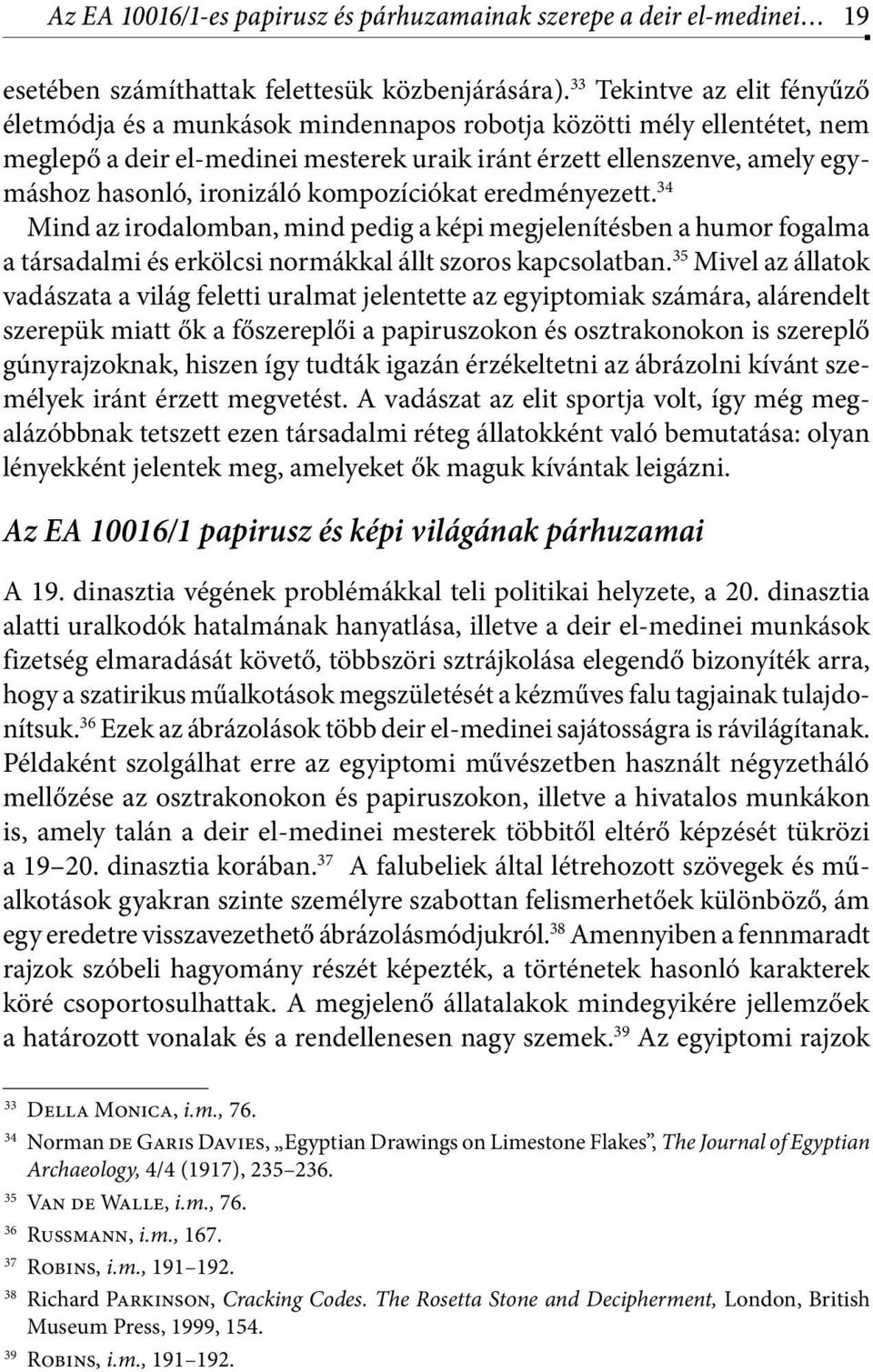 ironizáló kompozíciókat eredményezett. 34 Mind az irodalomban, mind pedig a képi megjelenítésben a humor fogalma a társadalmi és erkölcsi normákkal állt szoros kapcsolatban.