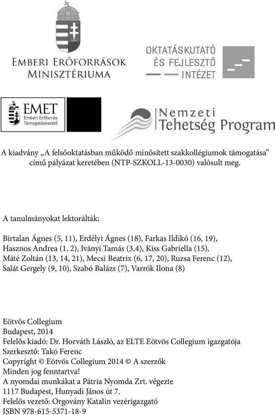 Mecsi Beatrix (6, 17, 20), Ruzsa Ferenc (12), Salát Gergely (9, 10), Szabó Balázs (7), Varrók Ilona (8) Eötvös Collegium Budapest, 2014 Felelős kiadó: Dr.