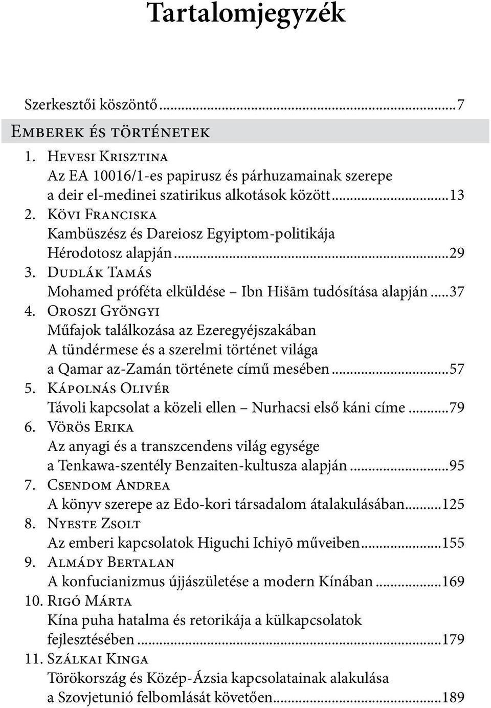 Oroszi Gyöngyi Műfajok találkozása az Ezeregyéjszakában A tündérmese és a szerelmi történet világa a Qamar az-zamán története című mesében...57 5.