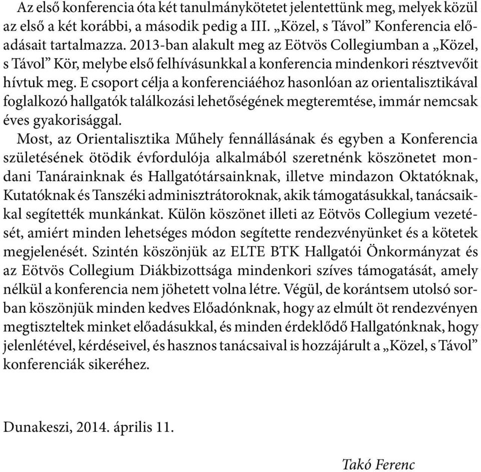 E csoport célja a konferenciáéhoz hasonlóan az orientalisztikával foglalkozó hallgatók találkozási lehetőségének megteremtése, immár nemcsak éves gyakorisággal.