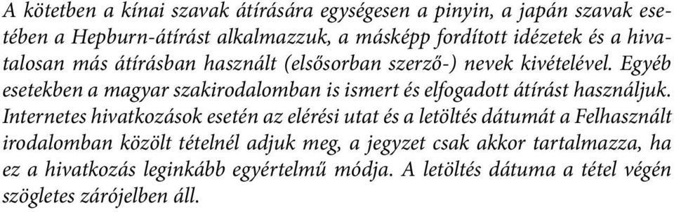 Egyéb esetekben a magyar szakirodalomban is ismert és elfogadott átírást használjuk.