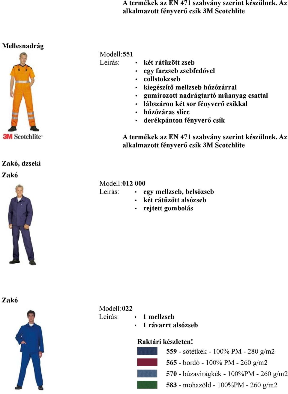 nadrágtartó műanyag csattal lábszáron két sor fényverő csíkkal derékpánton fényverő csík  Az alkalmazott fényverő csík 3M Scotchlite Zakó, dzseki Zakó Modell:012 000