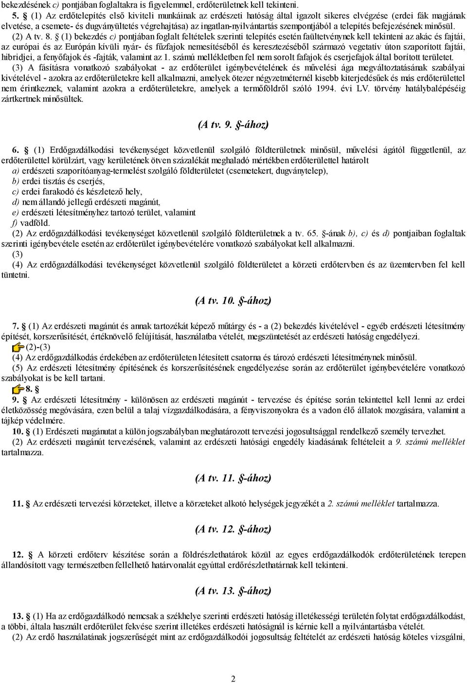 szempontjából a telepítés befejezésének minősül. (2) A tv. 8.