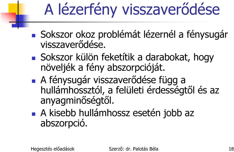 A fénysugár visszaverődése függ a hullámhossztól, a felületi érdességtől és az