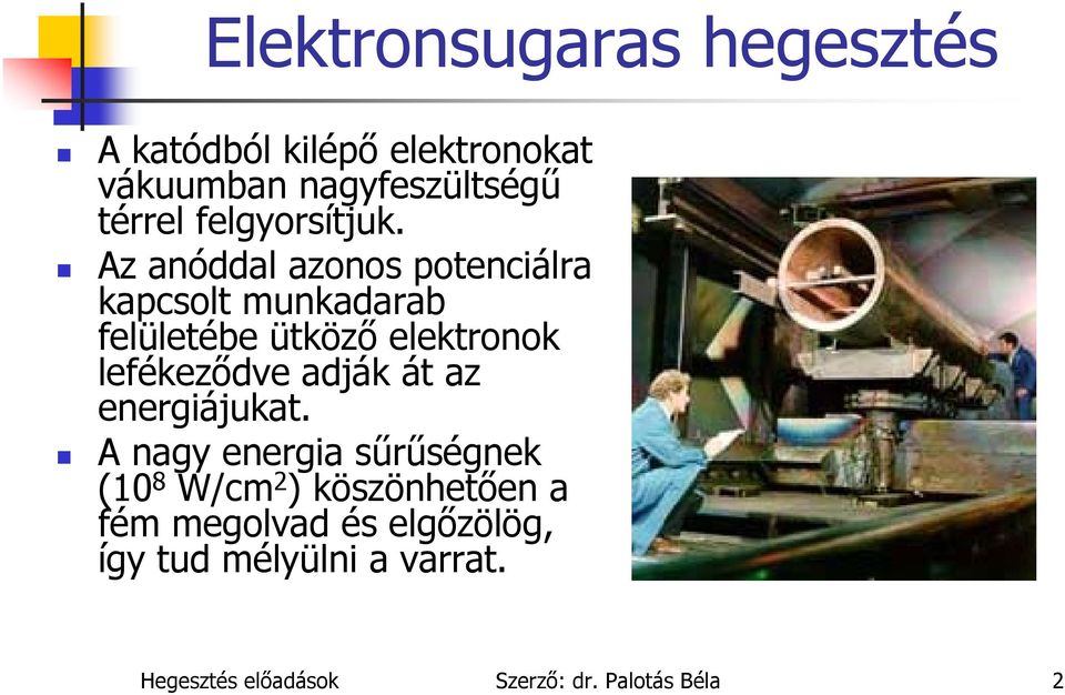 Az anóddal azonos potenciálra kapcsolt munkadarab felületébe ütköző elektronok lefékeződve