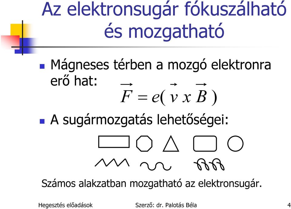 sugármozgatás lehetőségei: Számos alakzatban mozgatható