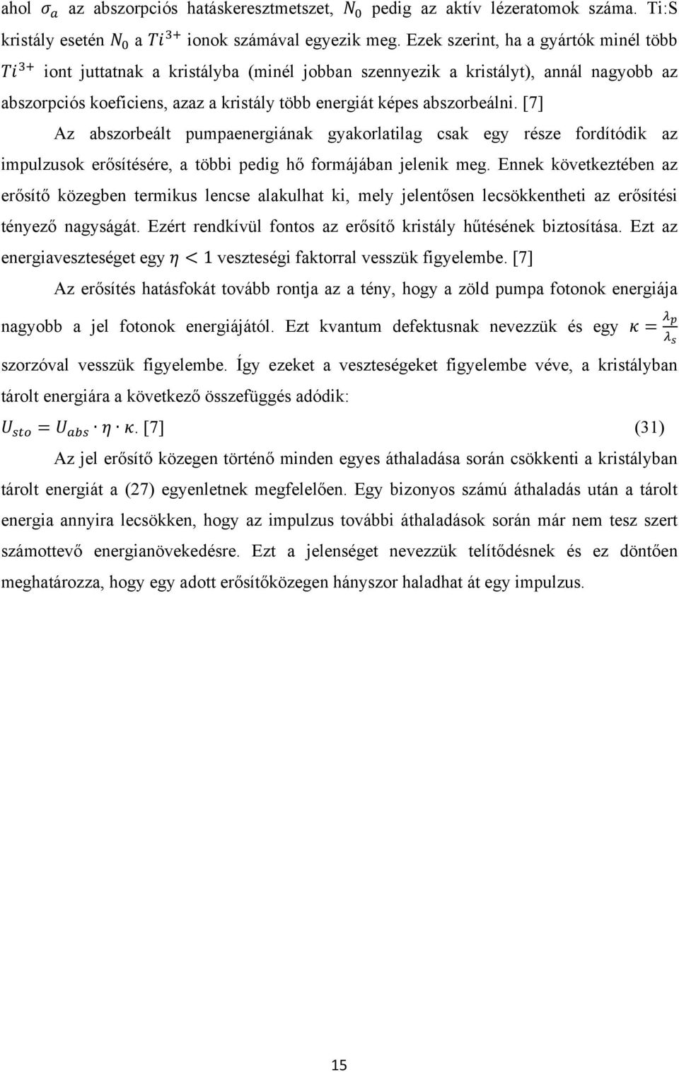 [7] Az abszorbeált pumpaenergiának gyakorlatilag csak egy része fordítódik az impulzusok erősítésére, a többi pedig hő formájában jelenik meg.