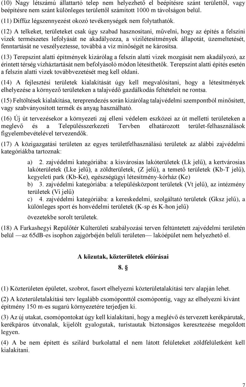 (12) A telkeket, területeket csak úgy szabad hasznosítani, művelni, hogy az építés a felszíni vizek természetes lefolyását ne akadályozza, a vízilétesítmények állapotát, üzemeltetését, fenntartását