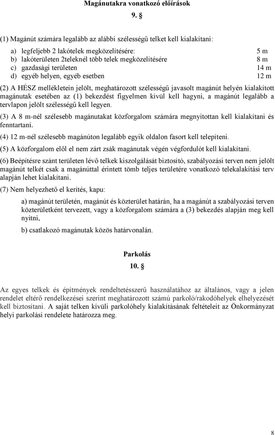 területen 14 m d) egyéb helyen, egyéb esetben 12 m (2) A HÉSZ mellékletein jelölt, meghatározott szélességű javasolt magánút helyén kialakított magánutak esetében az (1) bekezdést figyelmen kívül