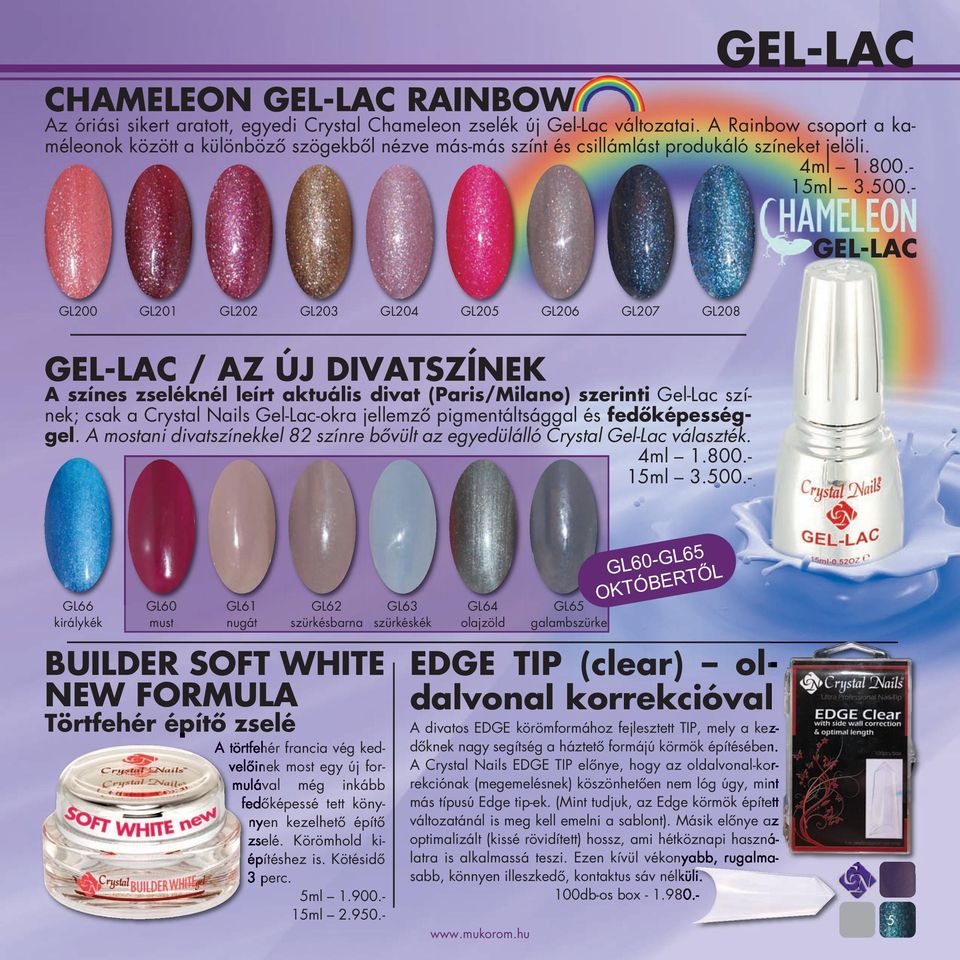 - GEL-LAC GL200 GL201 GL202 GL203 GL204 GL205 GL206 GL207 GL208 GEL-LAC / AZ ÚJ DIVATSZÍNEK A színes zseléknél leírt aktuális divat (Paris/Milano) szerinti Gel-Lac színek; csak a Crystal Nails