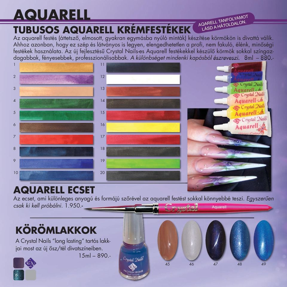 Az új fejlesztésű Crystal Nails-es Aquarell festékekkel készülő körmök sokkal színgazdagabbak, fényesebbek, professzionálisabbak. A különbséget mindenki kapásból észreveszi. 8ml 880.